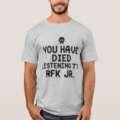 T-shirt drôle Vous êtes mort de l'écoute à RFK Jr (Devant)