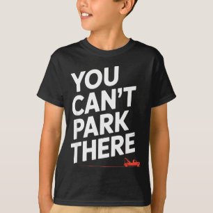 T-shirt Drôle Vous Ne Pouvez Pas Garer Là Remorqueur Humou