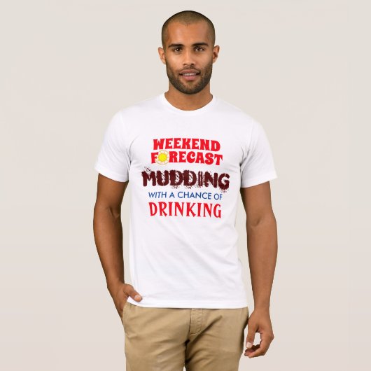 T-shirt Drôle "Weekend Forecast" Mudding et Boisson (Devant entier)