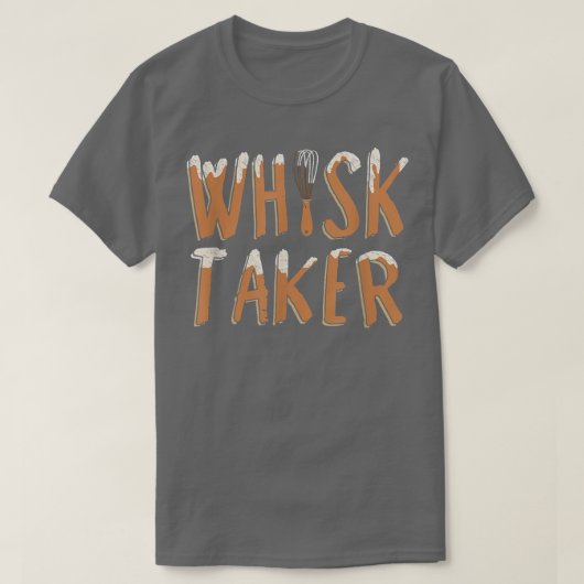 T-shirt Drôle Whisk Taker Pun Baking (Design devant)