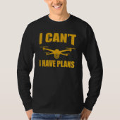 T-shirt Drone   Drone Operator I Can't I Have Plans Drones (Devant)