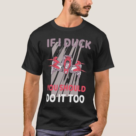 T-shirt Drone If I ducke should you do it too (Devant)