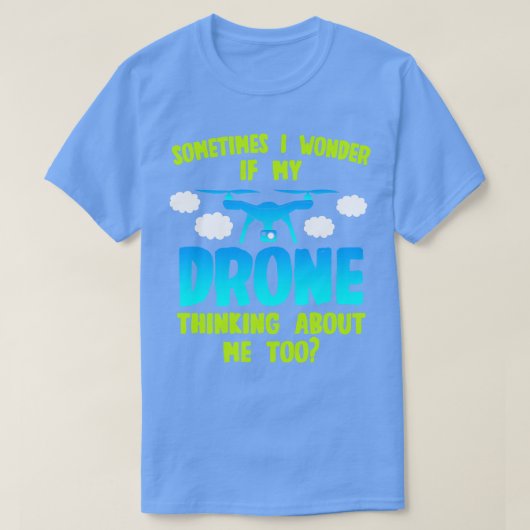 T-shirt Drone Parfois Je Me Demande Si Mon Drone Pense À C (Design devant)