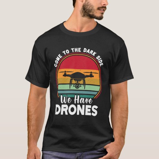 T-shirt Drone Pilot Come To The Dark Side We Have Drones (Devant)