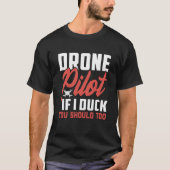 T-shirt Drone Pilot Enthusiasts Wings If I Duck you Should (Devant)