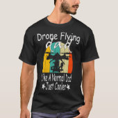T-shirt Drone Volant Papa Comme Un Papa Normal Juste Glaci (Devant)