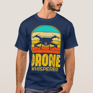 T-shirt Drone Whisperer Quadcopter Pilot Funny Retro