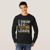 T-shirt Drop Big Loads Trucker Pun Loading Truck Drivers (Devant entier)
