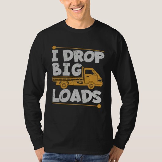 T-shirt Drop Big Loads Trucker Pun Loading Truck Drivers (Devant)