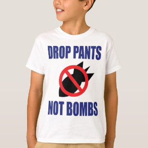 T-shirt Drop Pantalon Pas Bombes - Drôle Slogan anti-guerr