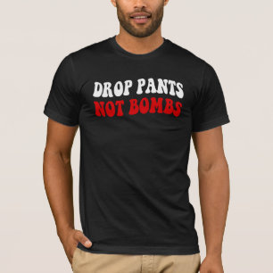 T-shirt Drop Pantalon Pas Bombes - Drôle Slogan anti-guerr