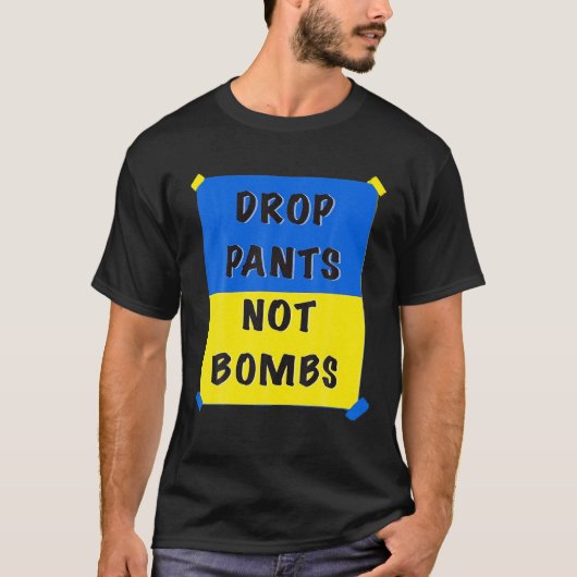 T-shirt Drop Pants Not Bombs Sarcastic Kiev Funny Support (Devant)