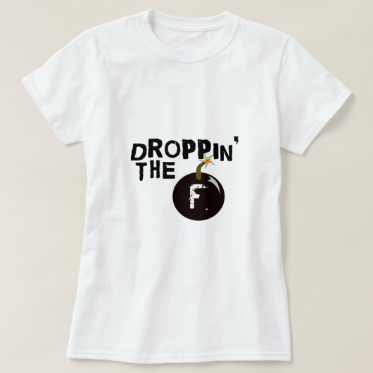 T-shirt Droppin la bombe de F (Design devant)