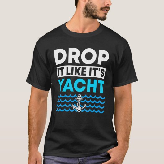 T-shirt Drops It Like It's Yacht Yacht Vacation de bateau  (Devant)