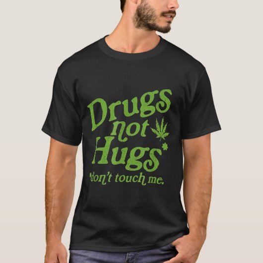 T-shirt Drug Not Hugs Don't Touch Me Weed Canabis  (Devant)