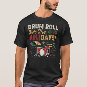 T-shirt Drum Roll For Holidays - Christmas Drummer