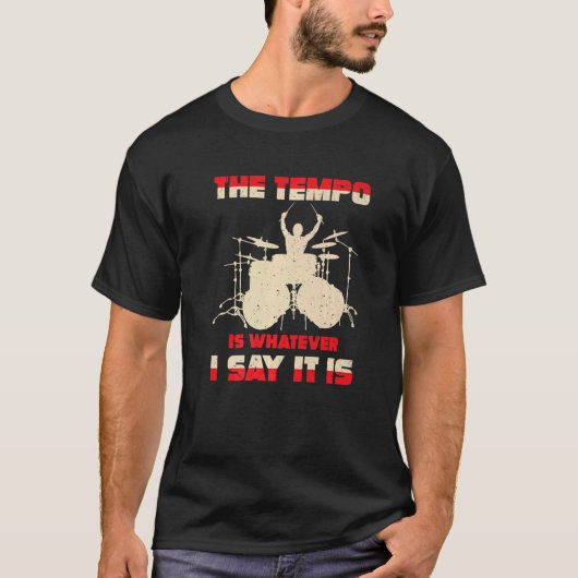 T-shirt Drummer Drums Tempo Is Whatever I Say Drumming (Devant)