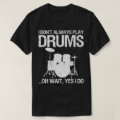 T-shirt Drummer I Don't Always Play Drums For Drummer aspe (Design devant)