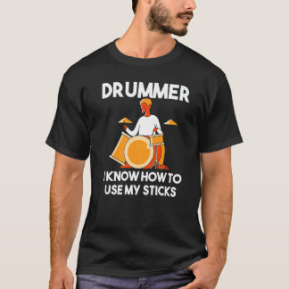 T-shirt Drummer I Know How To Use My Sticks Percussion  Dr