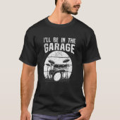 T-shirt Drummer Je Serai Dans Le Drum Set Garage Drumming (Devant)