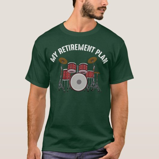 T-shirt Drummer Percussion Retirement Plan Drum Instrument (Devant)