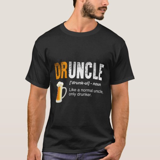 T-shirt Druncle - Comme Un Oncle Normal Seulement Drunker (Devant)