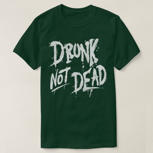 T-shirt Drunk not Dead (Design devant)