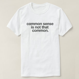 T-shirt Dry Wit Quote "Common Sense Is Not That Common"