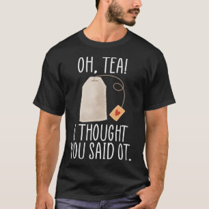T-shirt Du thé ! Je Pensais Que Tu L'As Dit, Drôle Profess