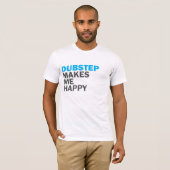 T-shirt Dubstep me rend heureux (Devant entier)