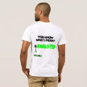 T-shirt Dubstep, vous savez ce que veux dire je ? (Dos entier)