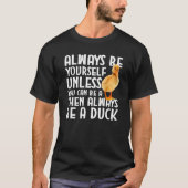 T-shirt Duck Always Be Yourself Unless You Can Be A Duck (Devant)