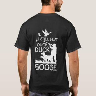 T-shirt Duck Hunter Quote I Still Play Duck Goose