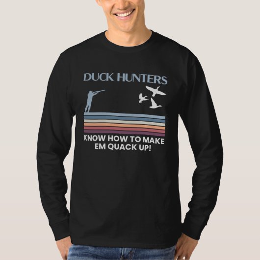 T-shirt Duck Hunters Know How To Make Em Quack Up 1 (Devant)