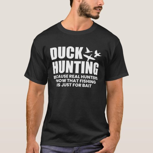 T-shirt Duck Hunting Because Real Hunters Know That Fishin (Devant)