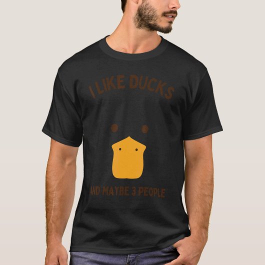 T-shirt Duck I Like Ducks And Maybe 3 People Men Women (Devant)