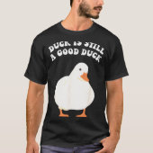 T-shirt Duck, Is Still, A Good Duck  (Devant)