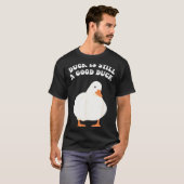 T-shirt Duck, Is Still, A Good Duck  (Devant entier)