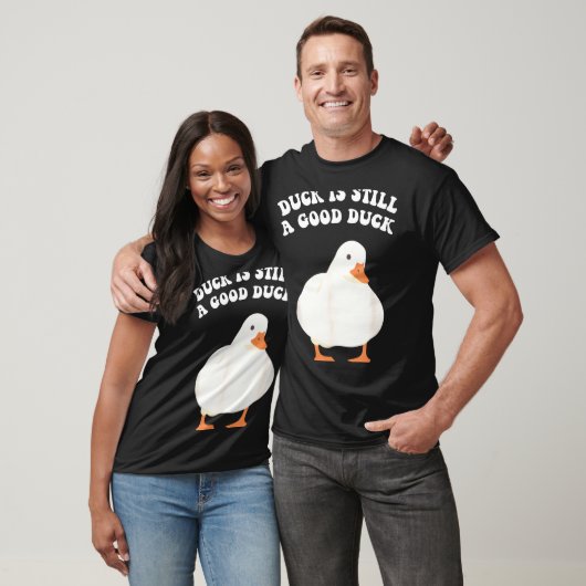 T-shirt Duck, Is Still, A Good Duck  (Unisexe)