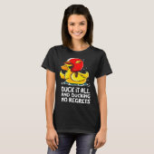 T-shirt duck it all and ducking no regrets  Cute Duck (Devant entier)