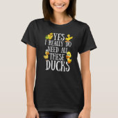 T-shirt Duck Quote Yes I Really Do Need All These Ducks (Devant)