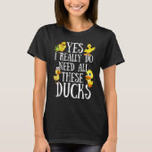 T-shirt Duck Quote Yes I Really Do Need All These Ducks (Devant)