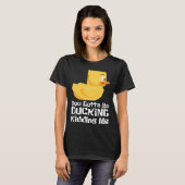 T-shirt Ducking kidding I Quack Duck chick goose (Devant entier)