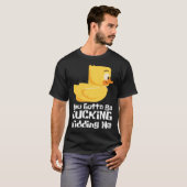 T-shirt Ducking kidding I Quack Duck chick goose (Devant entier)