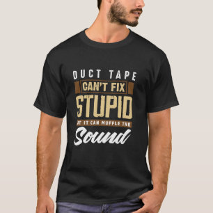 T-shirt Duct Tape Can t Fix Stupid Funny Engineering Long
