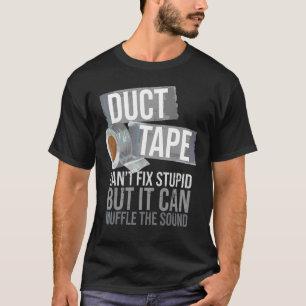T-shirt Duct Tape Can't Fix Can't Corrige Stupid Sarcastic
