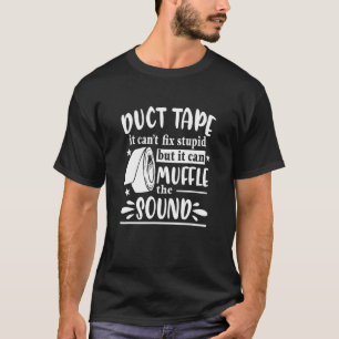T-shirt Duct Tape It Can't Fix Stupid Sarcasme Sarcastique