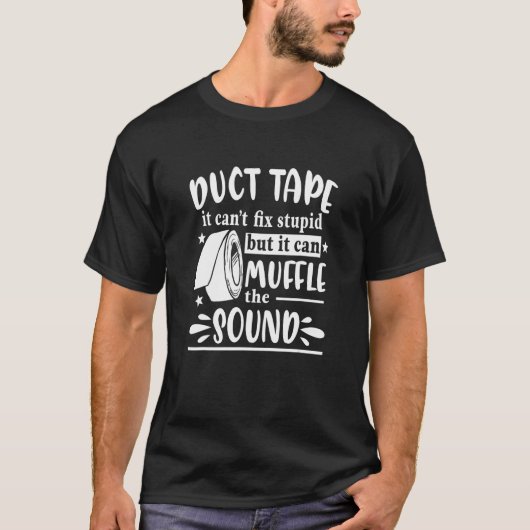 T-shirt Duct Tape It Can't Fix Stupid Sarcasme Sarcastique (Devant)