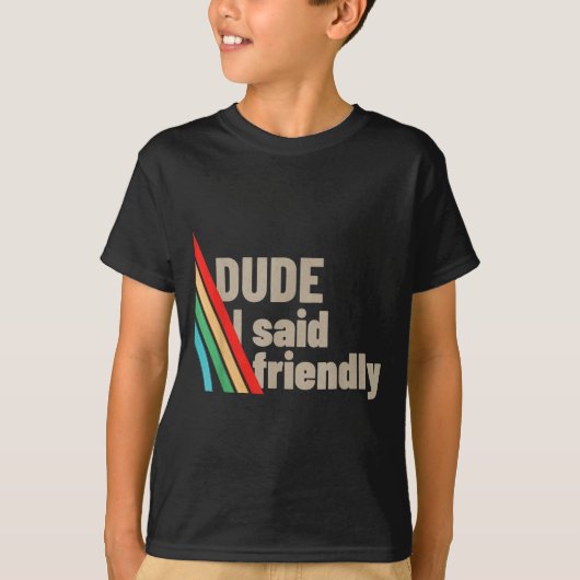 T-shirt Dude I Said Friendly  (Devant)