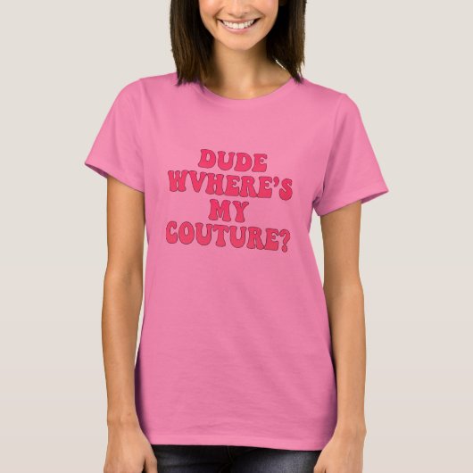T-shirt Dude Wheres My Couture Sarcastic Funny womens pink (Devant)